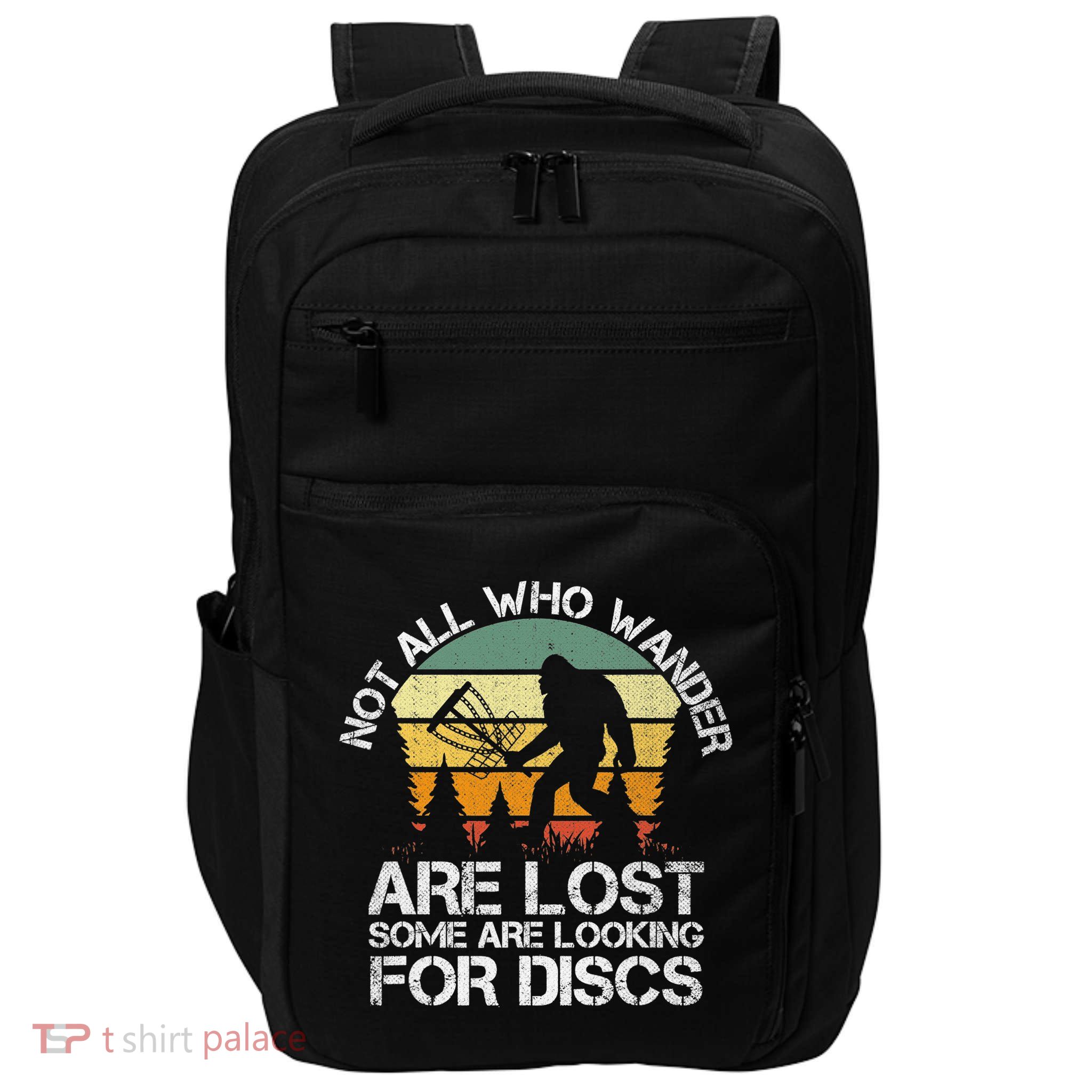 Bigfoot Not All Who Wander Are Lost Some Looking For Discs Impact Tech Backpack