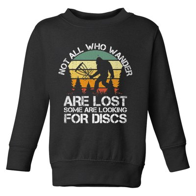 Bigfoot Not All Who Wander Are Lost Some Looking For Discs Toddler Sweatshirt