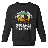 Bigfoot Not All Who Wander Are Lost Some Looking For Discs Toddler Sweatshirt