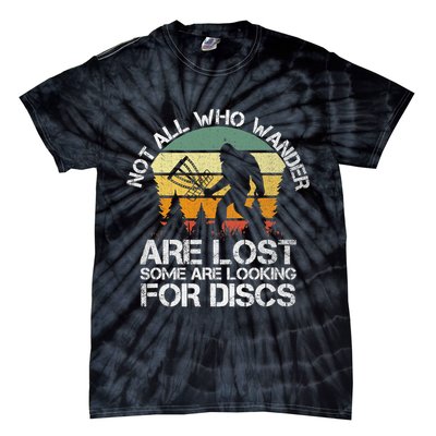 Bigfoot Not All Who Wander Are Lost Some Looking For Discs Tie-Dye T-Shirt