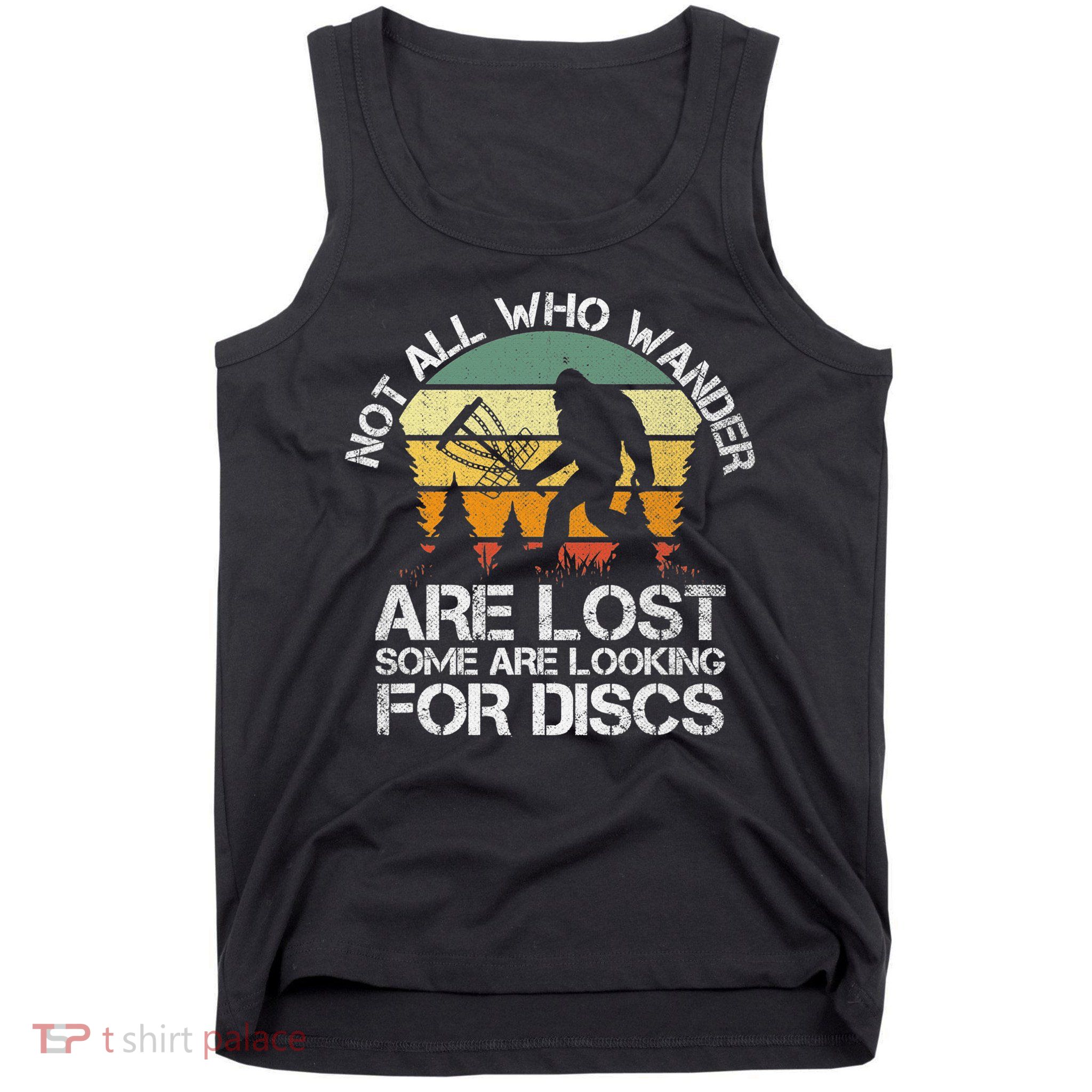 Bigfoot Not All Who Wander Are Lost Some Looking For Discs Tank Top