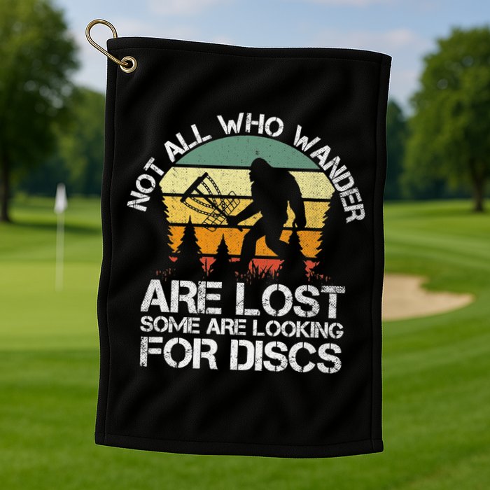 Bigfoot Not All Who Wander Are Lost Some Looking For Discs Golf Towel