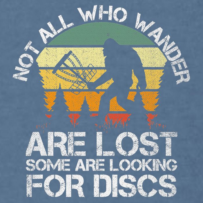 Bigfoot Not All Who Wander Are Lost Some Looking For Discs Garment-Dyed Sweatshirt