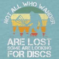 Bigfoot Not All Who Wander Are Lost Some Looking For Discs Sueded Cloud Jersey T-Shirt