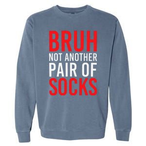 Bruh Not Another Pair Of Socks Meme Funny Saying Christmas Garment-Dyed Sweatshirt