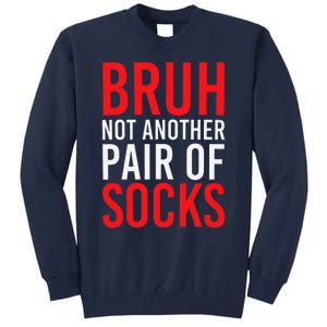 Bruh Not Another Pair Of Socks Meme Funny Saying Christmas Tall Sweatshirt