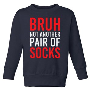 Bruh Not Another Pair Of Socks Meme Funny Saying Christmas Toddler Sweatshirt