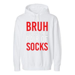 Bruh Not Another Pair Of Socks Meme Funny Saying Christmas Garment-Dyed Fleece Hoodie