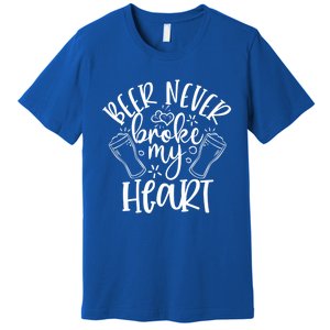 Beer Never Broke My Heart Funny Valentine's Day Meaningful Gift Premium T-Shirt