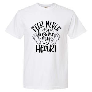 Beer Never Broke My Heart Funny Valentine's Day Meaningful Gift Garment-Dyed Heavyweight T-Shirt