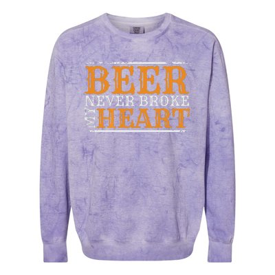 Beer Never Broke My Heart Funny Drinking Lovers Colorblast Crewneck Sweatshirt