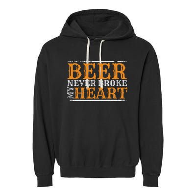 Beer Never Broke My Heart Funny Drinking Lovers Garment-Dyed Fleece Hoodie