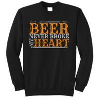 Beer Never Broke My Heart Funny Drinking Lovers Sweatshirt