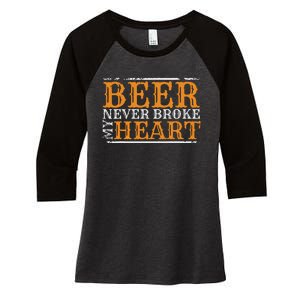 Beer Never Broke My Heart Funny Drinking Lovers Women's Tri-Blend 3/4-Sleeve Raglan Shirt