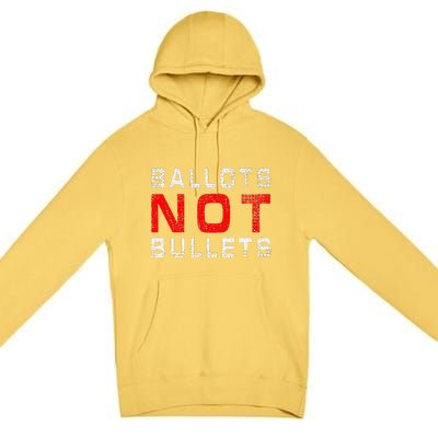 Ballots Not Bullets Premium Pullover Hoodie