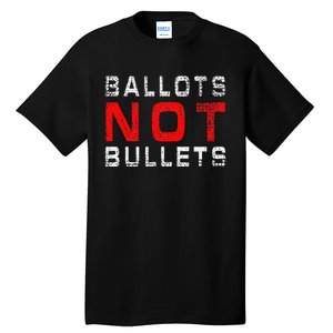 Ballots Not Bullets Tall T-Shirt