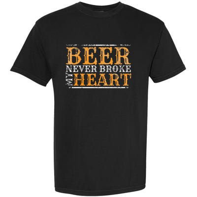 Beer Never Broke My Heart Funny Drinking Garment-Dyed Heavyweight T-Shirt