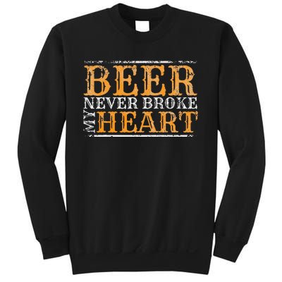 Beer Never Broke My Heart Funny Drinking Sweatshirt