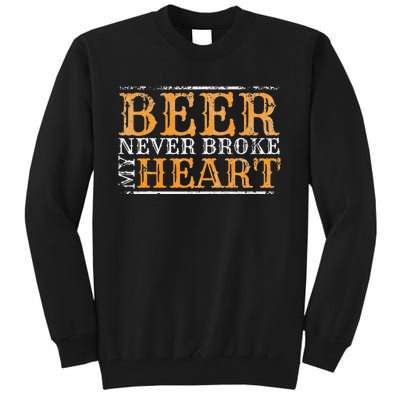 Beer Never Broke My Heart Funny Drinking Tall Sweatshirt