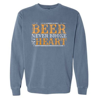 Beer Never Broke My Heart Funny Drinking Garment-Dyed Sweatshirt