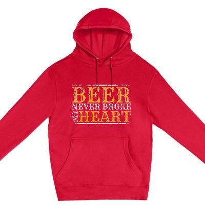 Beer Never Broke My Heart Funny Drinking Premium Pullover Hoodie