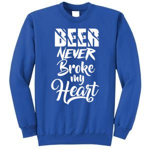 Beer Never Broke My Heart Gift Tall Sweatshirt