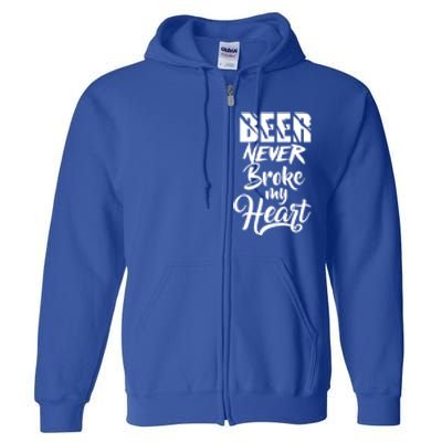 Beer Never Broke My Heart Gift Full Zip Hoodie