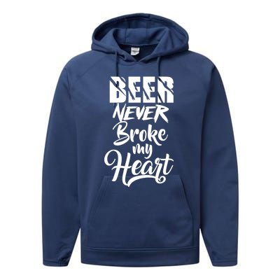 Beer Never Broke My Heart Gift Performance Fleece Hoodie