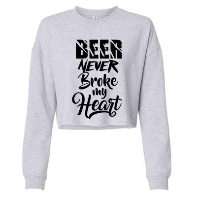 Beer Never Broke My Heart Gift Cropped Pullover Crew