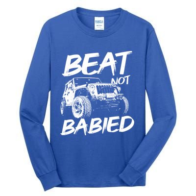 Beat Not Babied Rough Offroad Rock Crawling Truck Gift Tall Long Sleeve T-Shirt