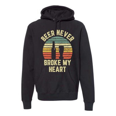 Beer Never Broke My Heart Funny Beer Premium Hoodie