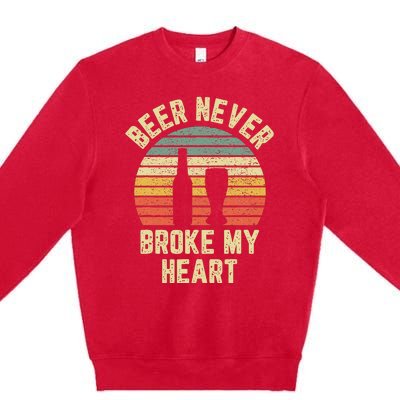 Beer Never Broke My Heart Funny Beer Premium Crewneck Sweatshirt