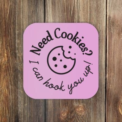 Baking Need Cookies? I Can Hook You Up Coaster