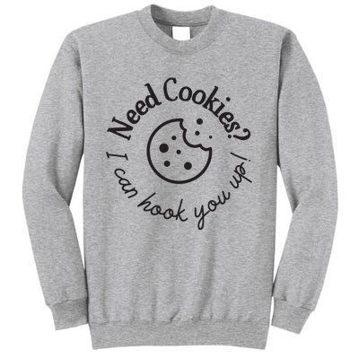 Baking Need Cookies? I Can Hook You Up Tall Sweatshirt