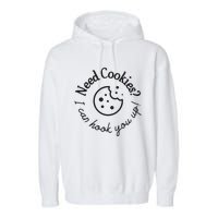 Baking Need Cookies? I Can Hook You Up Garment-Dyed Fleece Hoodie