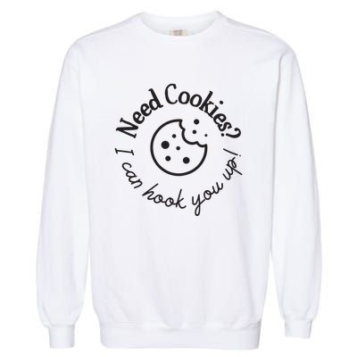 Baking Need Cookies? I Can Hook You Up Garment-Dyed Sweatshirt