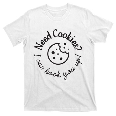 Baking Need Cookies? I Can Hook You Up T-Shirt