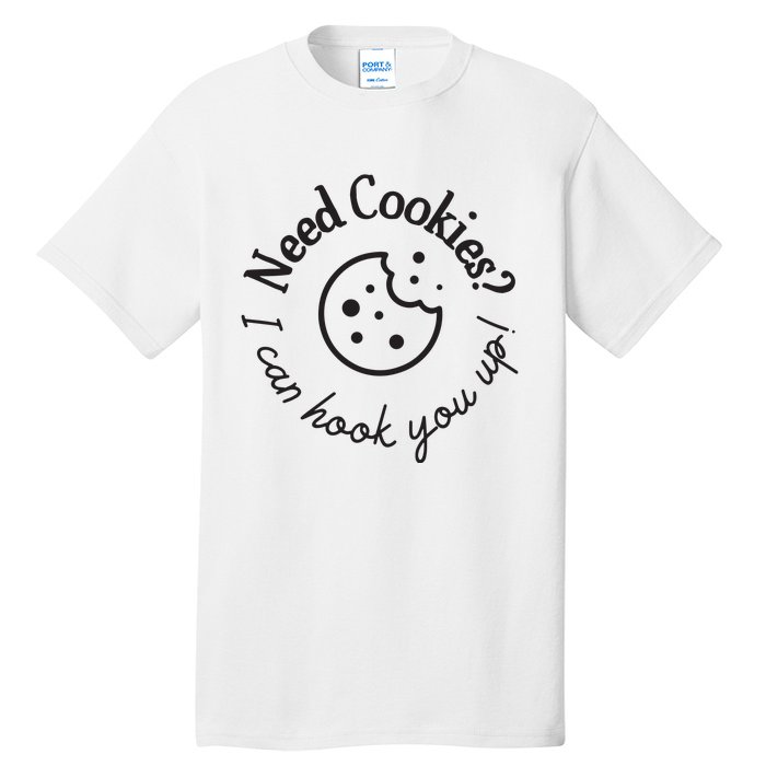 Baking Need Cookies? I Can Hook You Up Tall T-Shirt