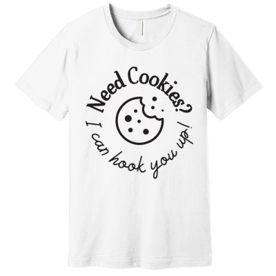 Baking Need Cookies? I Can Hook You Up Premium T-Shirt