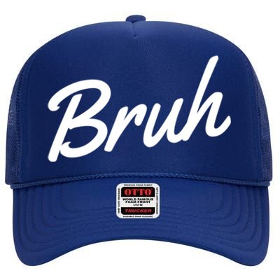 Bruh Novelty Cool Gift Cool Gift High Crown Mesh Back Trucker Hat