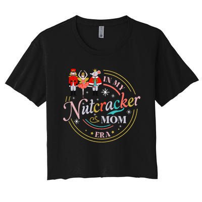 Ballet Nutcracker Christmas In My Nutcracker Mom Era Women's Crop Top Tee