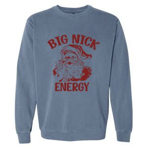 Big Nick Energy Funny Family Christmas Santa Cute Xmas Gift Garment-Dyed Sweatshirt