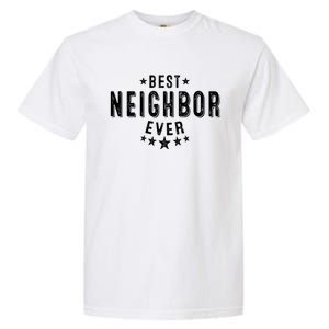 Best Neighbor Ever Appreciation Thank You Gift Garment-Dyed Heavyweight T-Shirt