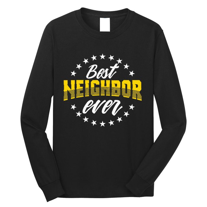 Best Neighbor Ever Gift For Friends Next Door Long Sleeve Shirt