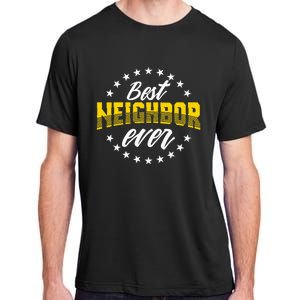 Best Neighbor Ever Gift For Friends Next Door Adult ChromaSoft Performance T-Shirt