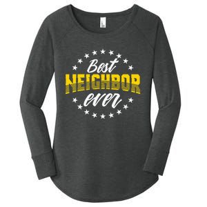 Best Neighbor Ever Gift For Friends Next Door Women's Perfect Tri Tunic Long Sleeve Shirt