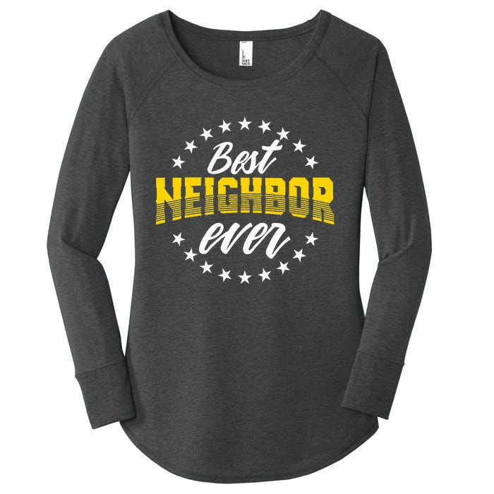 Best Neighbor Ever Gift For Friends Next Door Women's Perfect Tri Tunic Long Sleeve Shirt