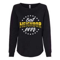 Best Neighbor Ever Gift For Friends Next Door Womens California Wash Sweatshirt