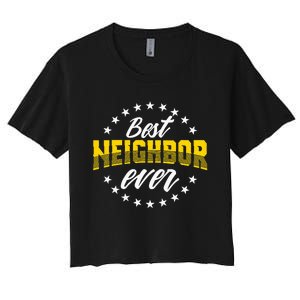 Best Neighbor Ever Gift For Friends Next Door Women's Crop Top Tee