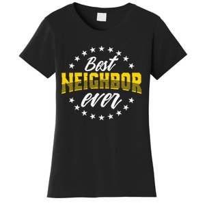 Best Neighbor Ever Gift For Friends Next Door Women's T-Shirt